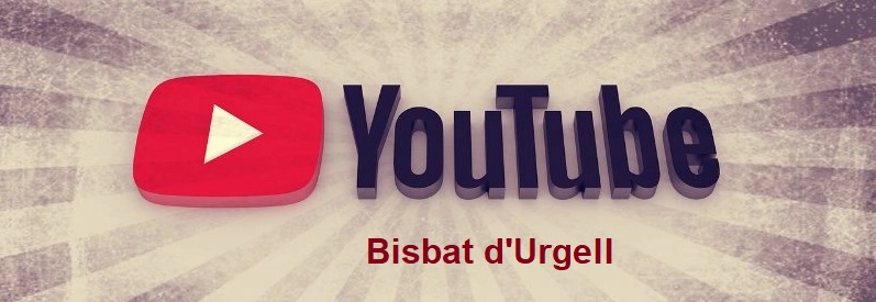 Canal Youtube Bisbat d’Urgell